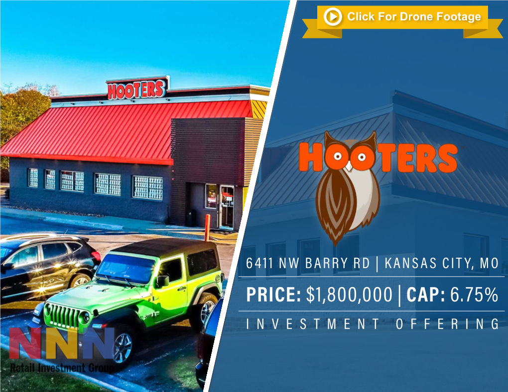 Kansas City, Mo Price: $1,800,000 | Cap: 6.75% Investment Offering Hooters Executive Summary Price: Cap: Noi: $1,800,000 6.75% $121,520