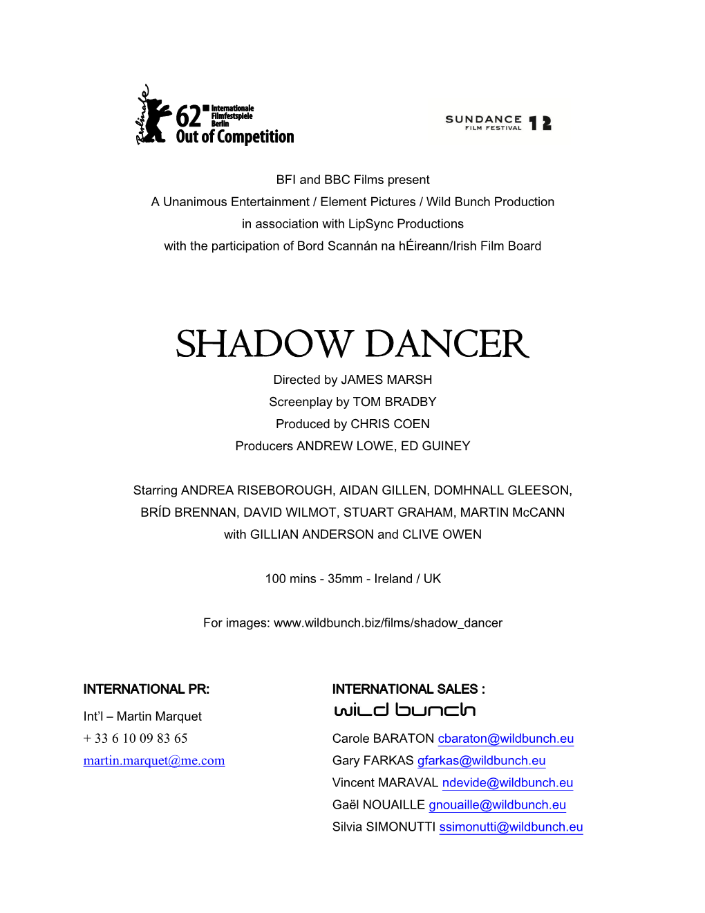 SHADOW DANCER Directed by JAMES MARSH Screenplay by TOM BRADBY Produced by CHRIS COEN Producers ANDREW LOWE, ED GUINEY