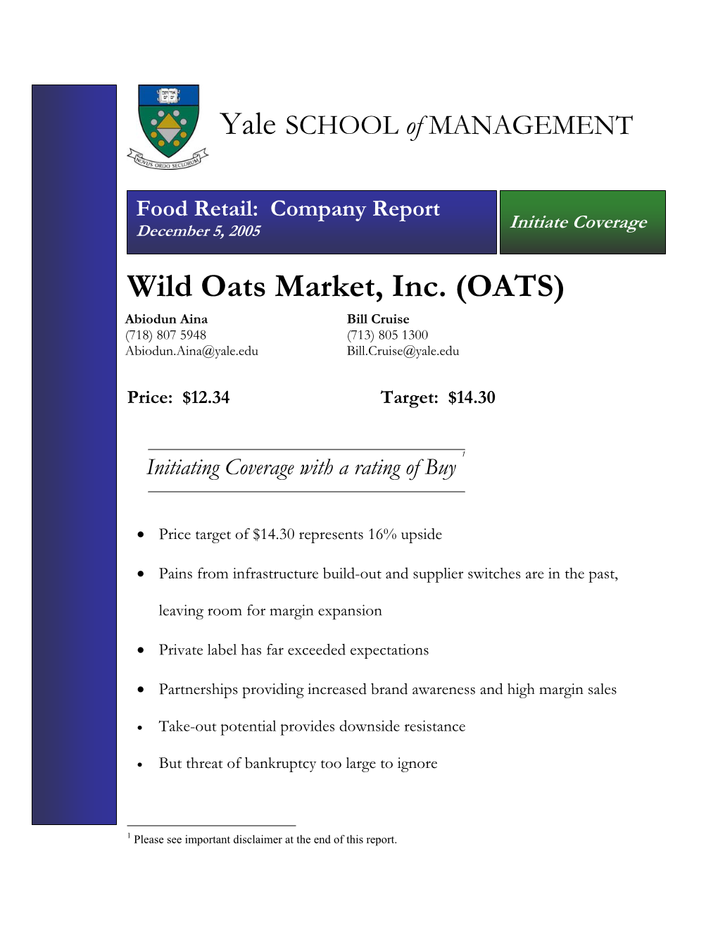 Wild Oats Market, Inc. (OATS) Abiodun Aina Bill Cruise (718) 807 5948 (713) 805 1300 Abiodun.Aina@Yale.Edu Bill.Cruise@Yale.Edu