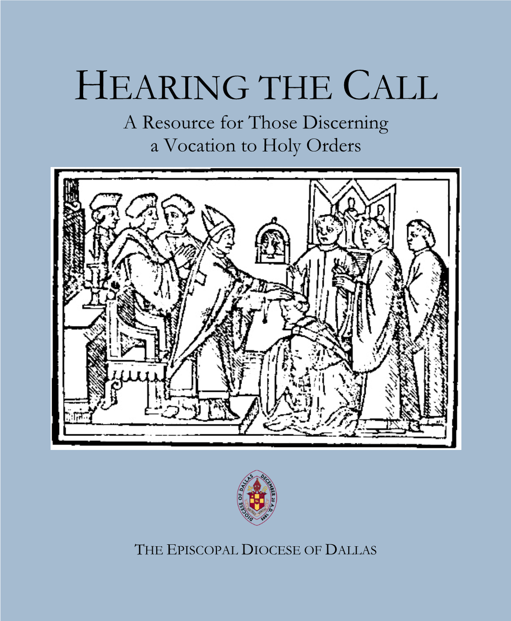 HEARING the CALL a Resource for Those Discerning a Vocation to Holy Orders