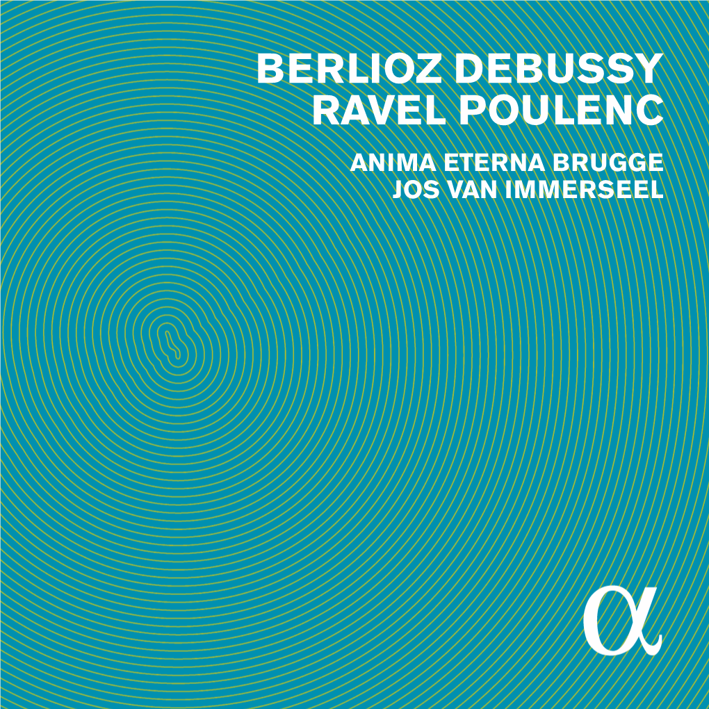 Berlioz Debussy Ravel Poulenc Anima Eterna Brugge Jos Van Immerseel Menu › Tracklists › English Text › Texte Français › Nederlandse Tekst › Deutsch Kommentar