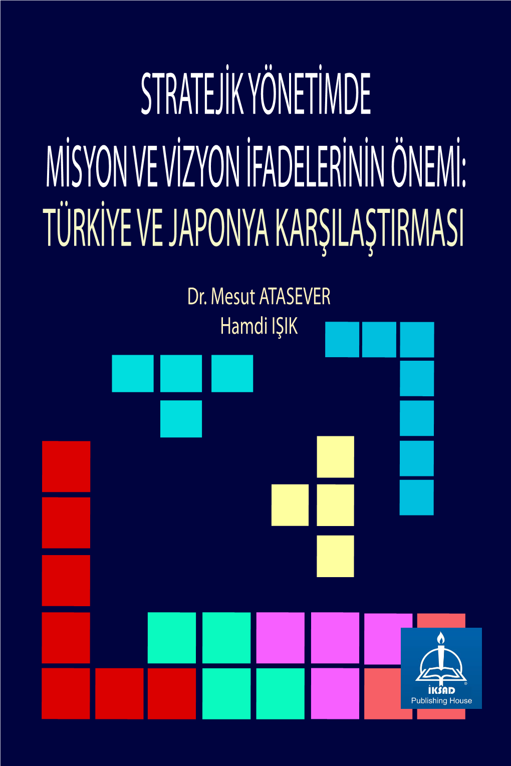 Stratejik Yönetimde Misyon Ve Vizyon Ifadelerinin Önemi: Türkiye Ve Japonya Karşilaştirmasi