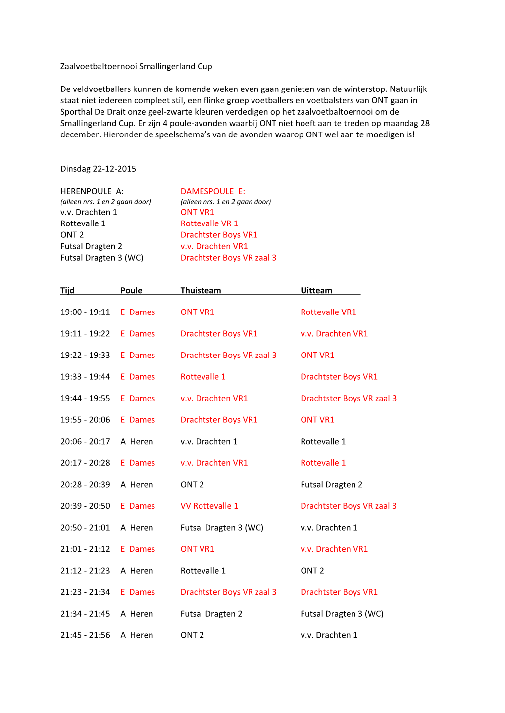 Zaalvoetbaltoernooi Smallingerland Cup De Veldvoetballers Kunnen De Komende Weken Even Gaan Genieten Van De Winterstop. Natuurli