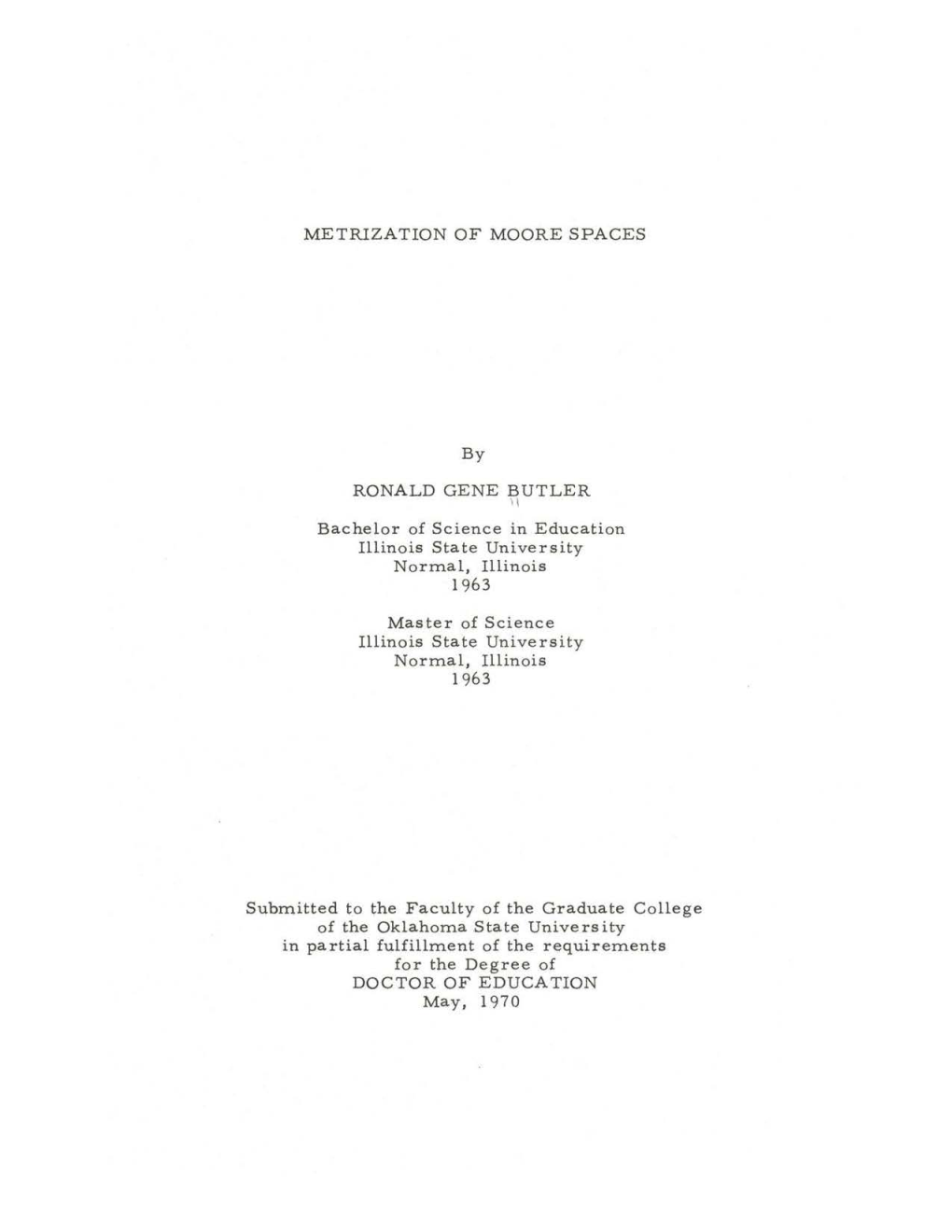 METRIZATION of MOORE SPACES by RONALD GENE BUTLER Bachelor of Science in Education Illinois State University Normal, Illinois 19