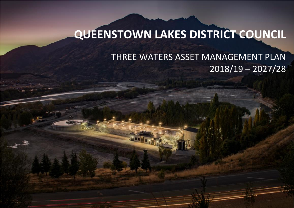 THREE WATERS ASSET MANAGEMENT PLAN 2018/19 – 2027/28 Queenstown Lakes District Council 2 Three Waters Asset Management Plan 2018