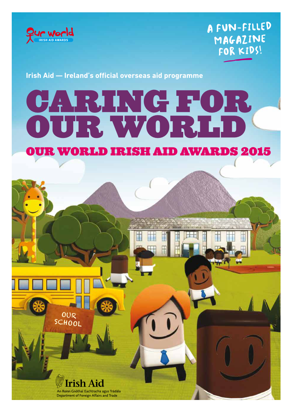 Irish Aid — Ireland’S Official Overseas Aid Programme CARING for OUR WORLD OUR WORLD IRISH AID AWARDS 2015