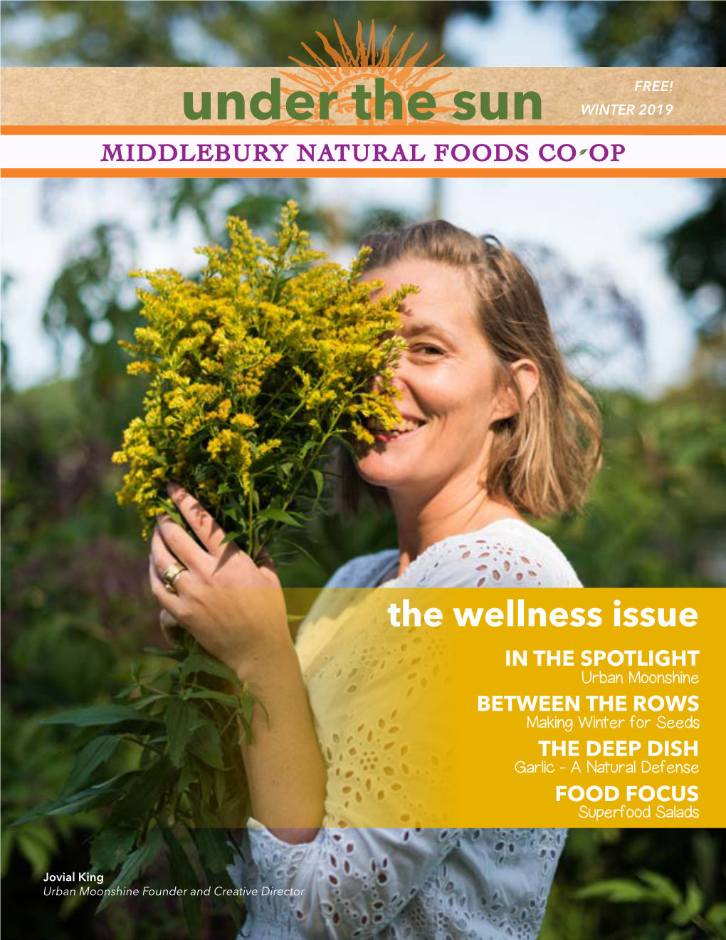 The Wellness Issue in the SPOTLIGHT Urban Moonshine BETWEEN the ROWS Making Winter for Seeds the DEEP DISH Garlic - a Natural Defense FOOD FOCUS Superfood Salads