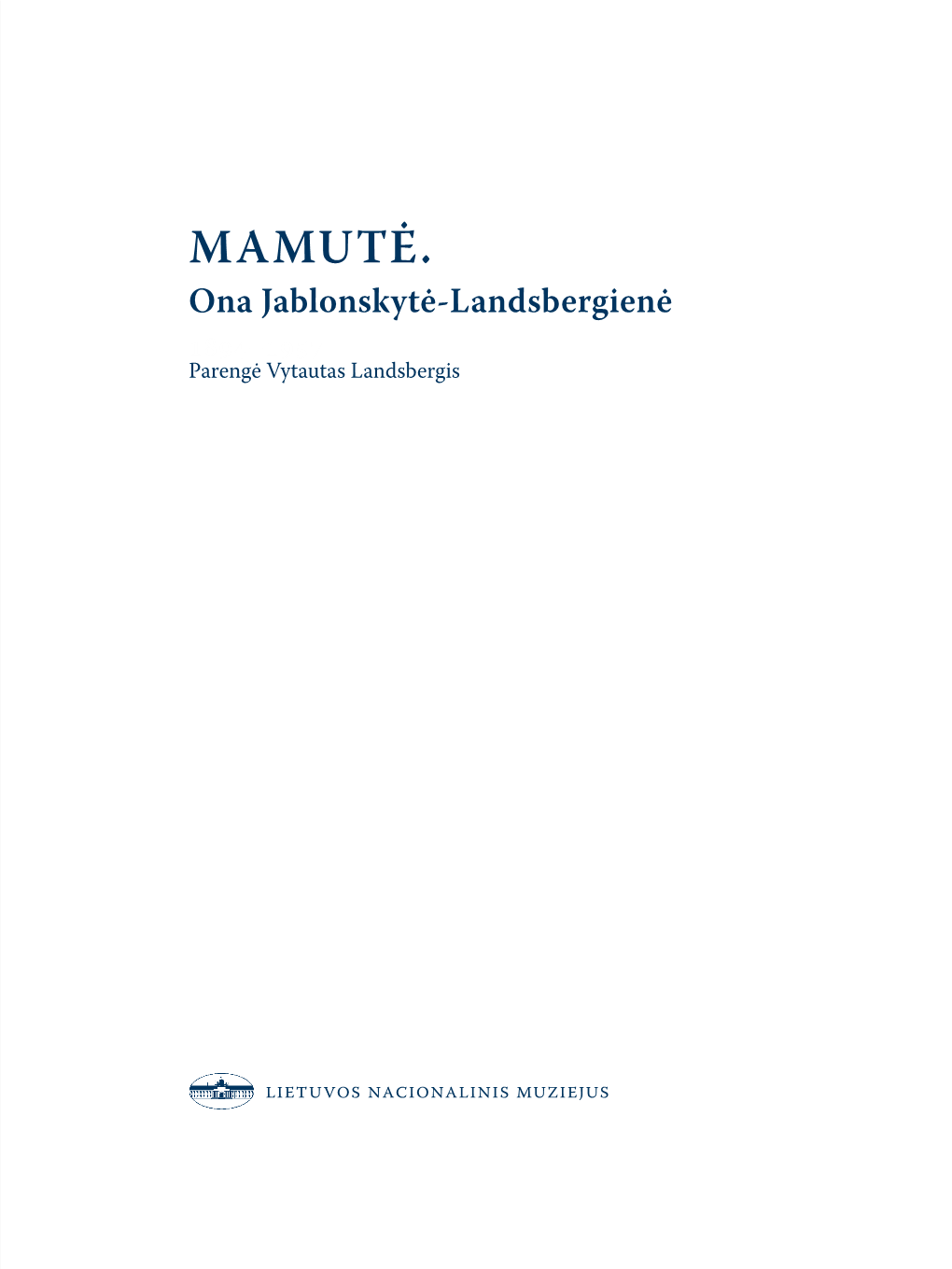 Mamutė. Ona Jablonskytė-Landsbergienė 1894–1957 Parengė Vytautas Landsbergis