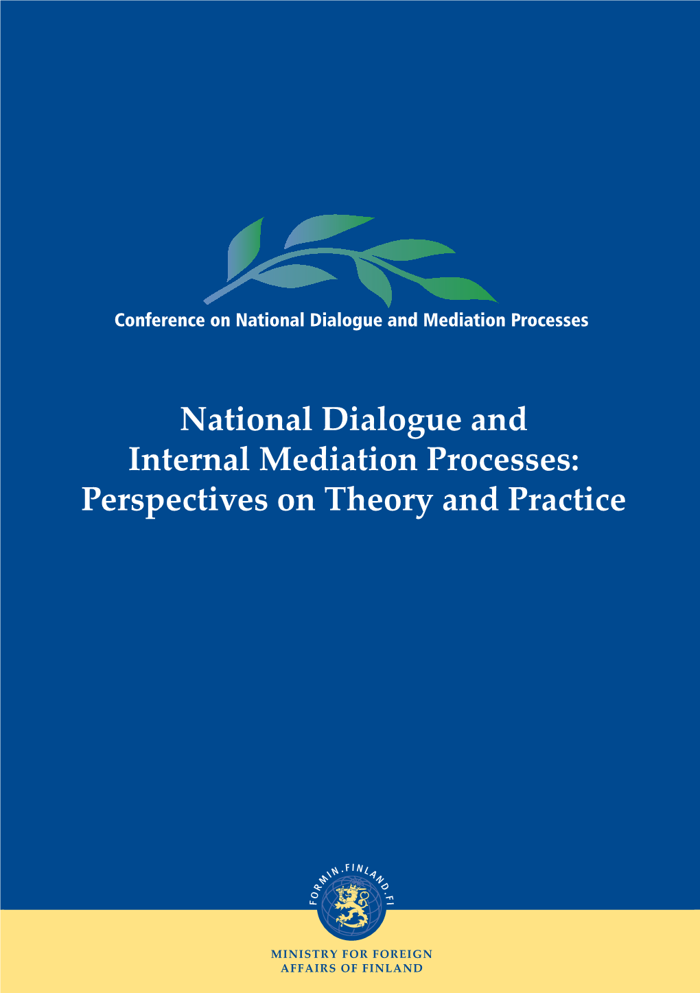 National Dialogue and Internal Mediation Processes: Perspectives on Theory and Practice the MINISTRY for FOREIGN AFFAIRS 4 / 2014