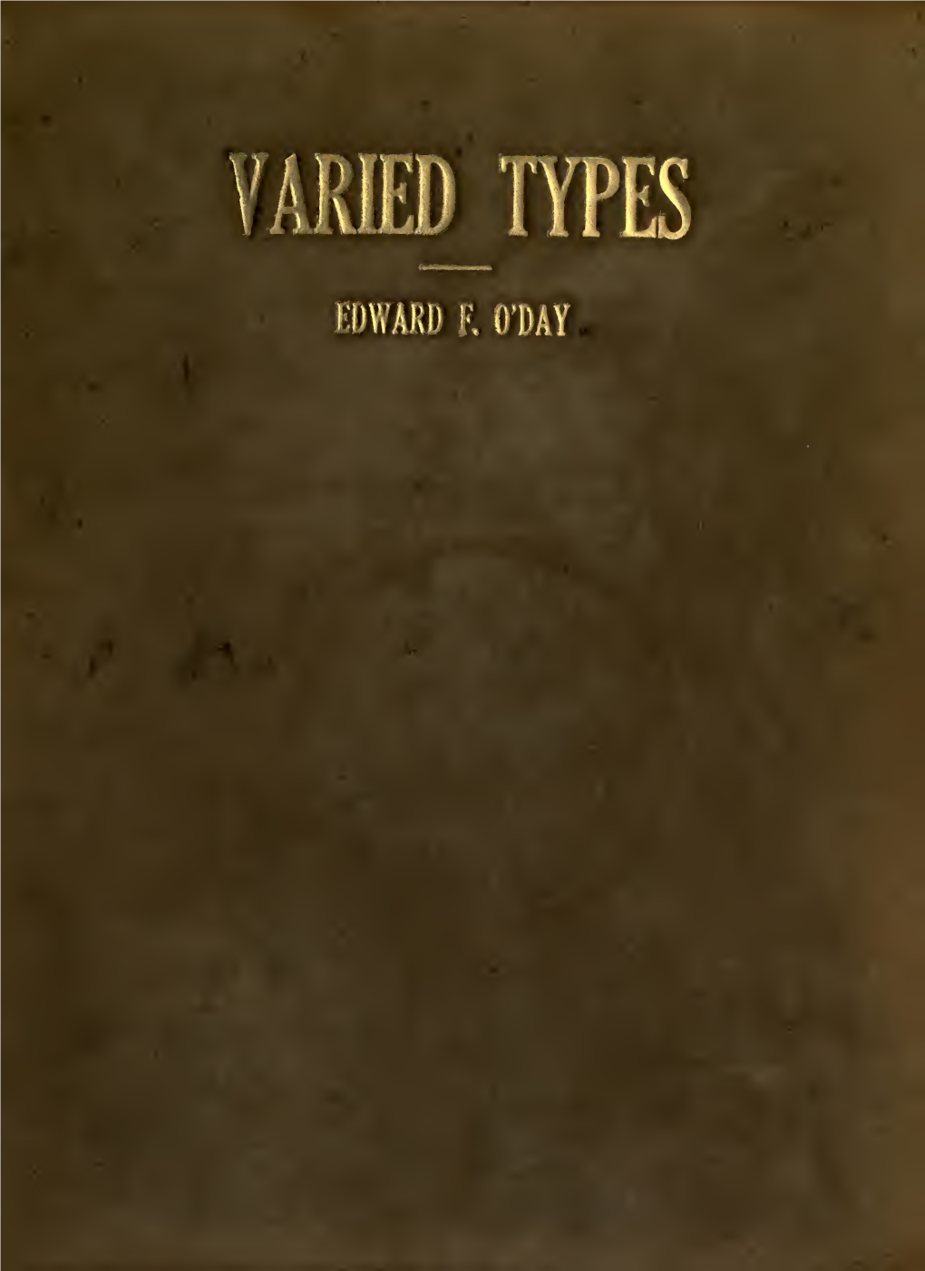 VARIED TYPES This Edition, Printed by the Town Talk Press, Is Limited to Seventy-Five Copies, Signed by the Author, of Which This Is VARIED TYPES BY