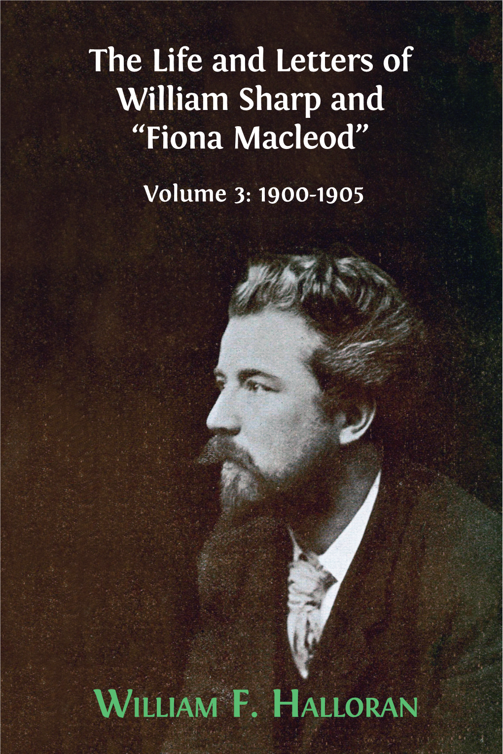 The Life and Letters of William Sharp and “Fiona Macleod”