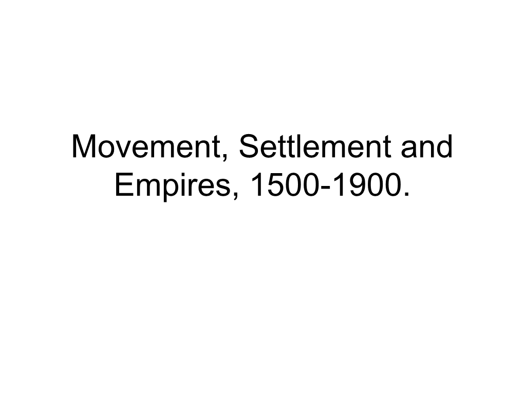 Movement, Settlement and Empires, 1500-1900. Where Did It All Start?