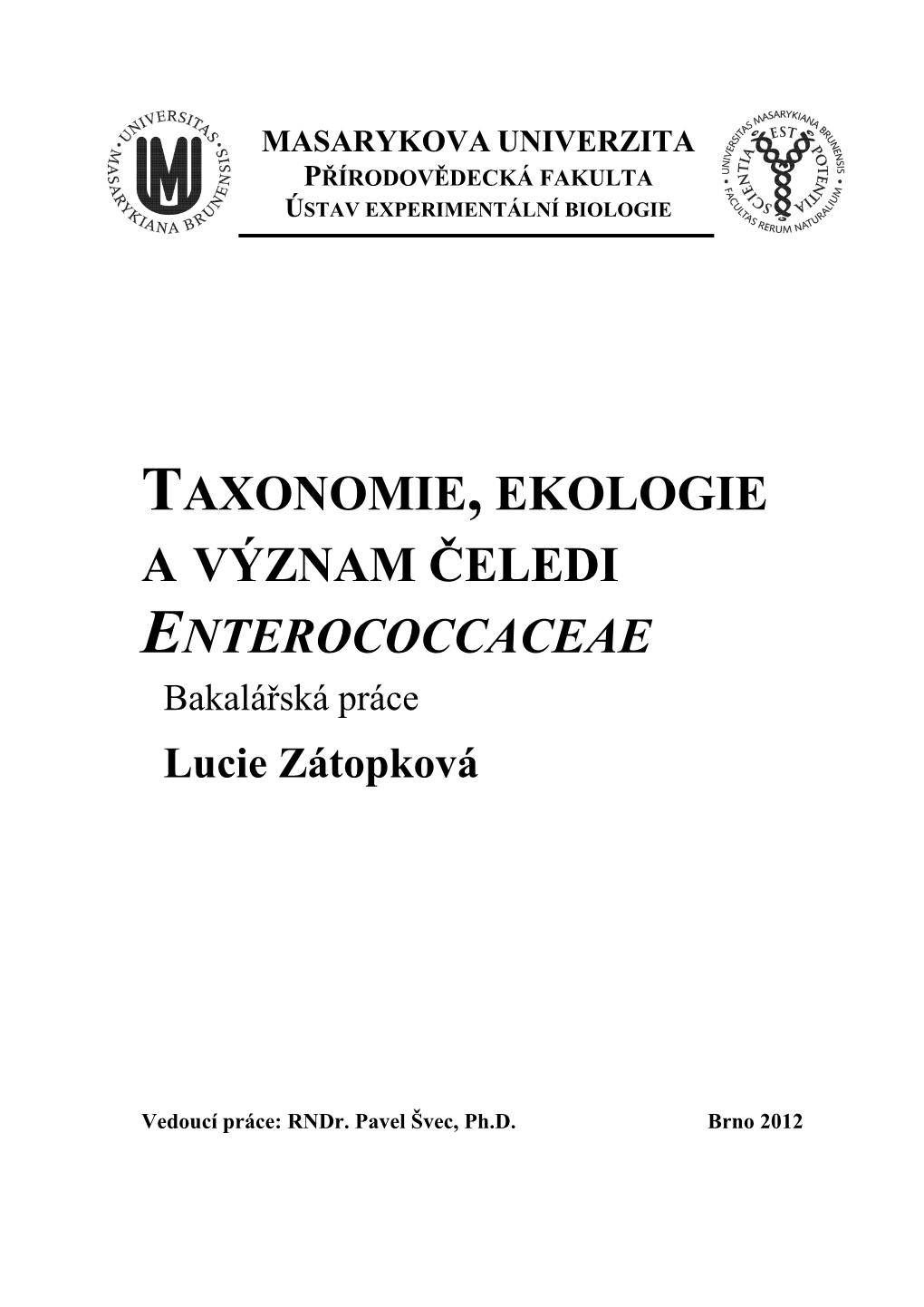TAXONOMIE, EKOLOGIE a VÝZNAM ČELEDI ENTEROCOCCACEAE Bakalářská Práce Lucie Zátopková