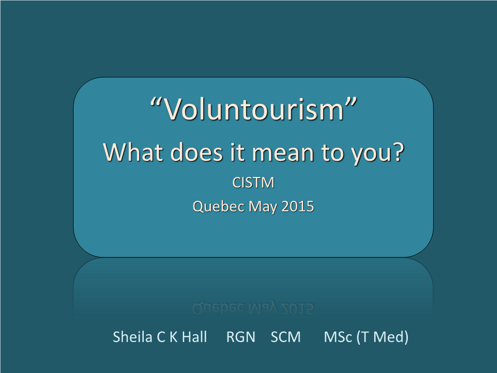 “Voluntourism” What Does It Mean to You? CISTM Quebec May 2015