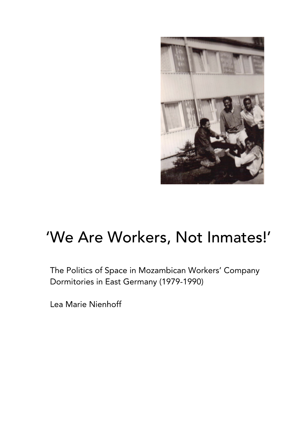 'We Are Workers, Not Inmates!': the Politics of Space in Mozambican Workers' Company Dormitories in East Germany (1979-1990)