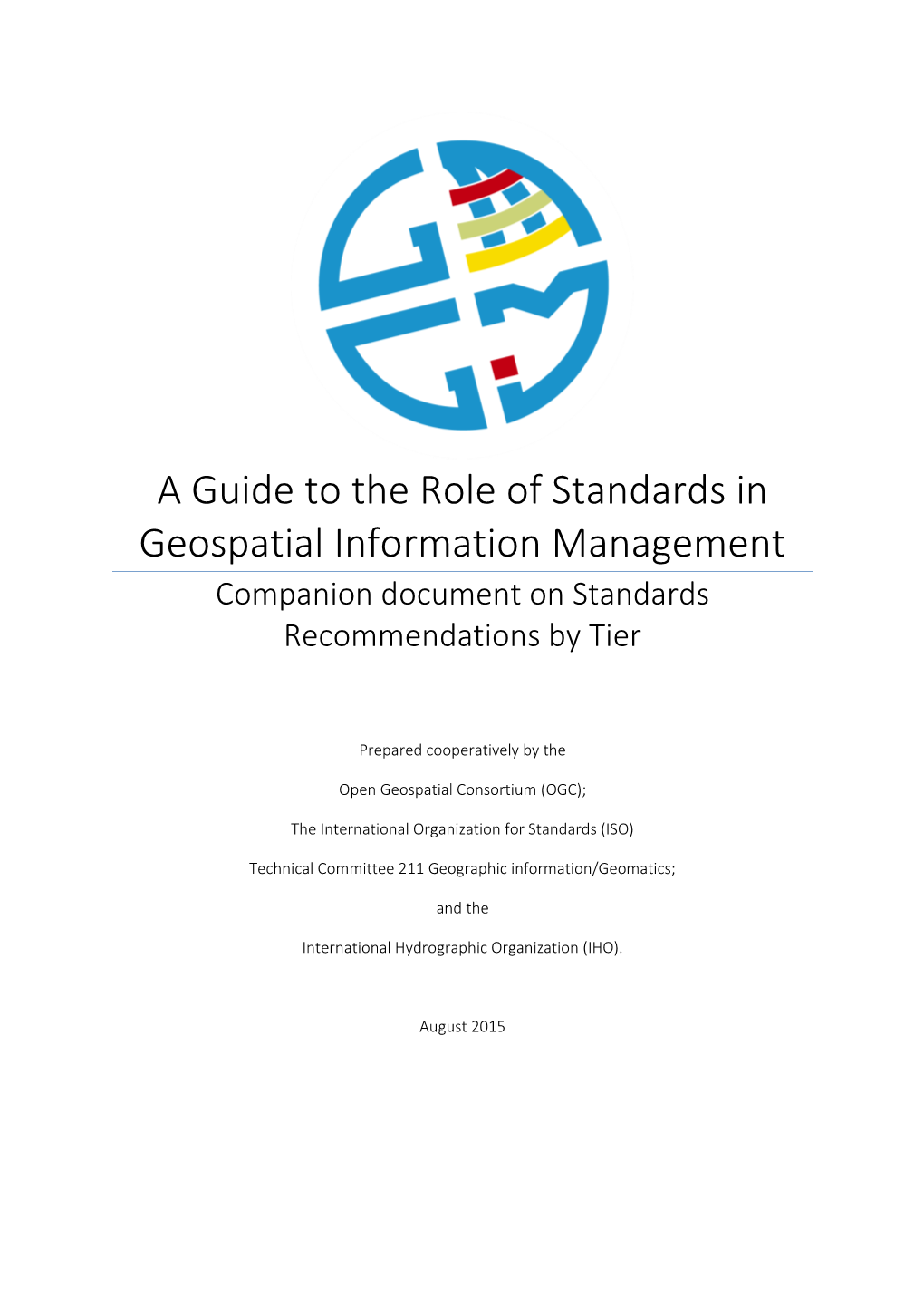 A Guide to the Role of Standards in Geospatial Information Management Companion Document on Standards Recommendations by Tier