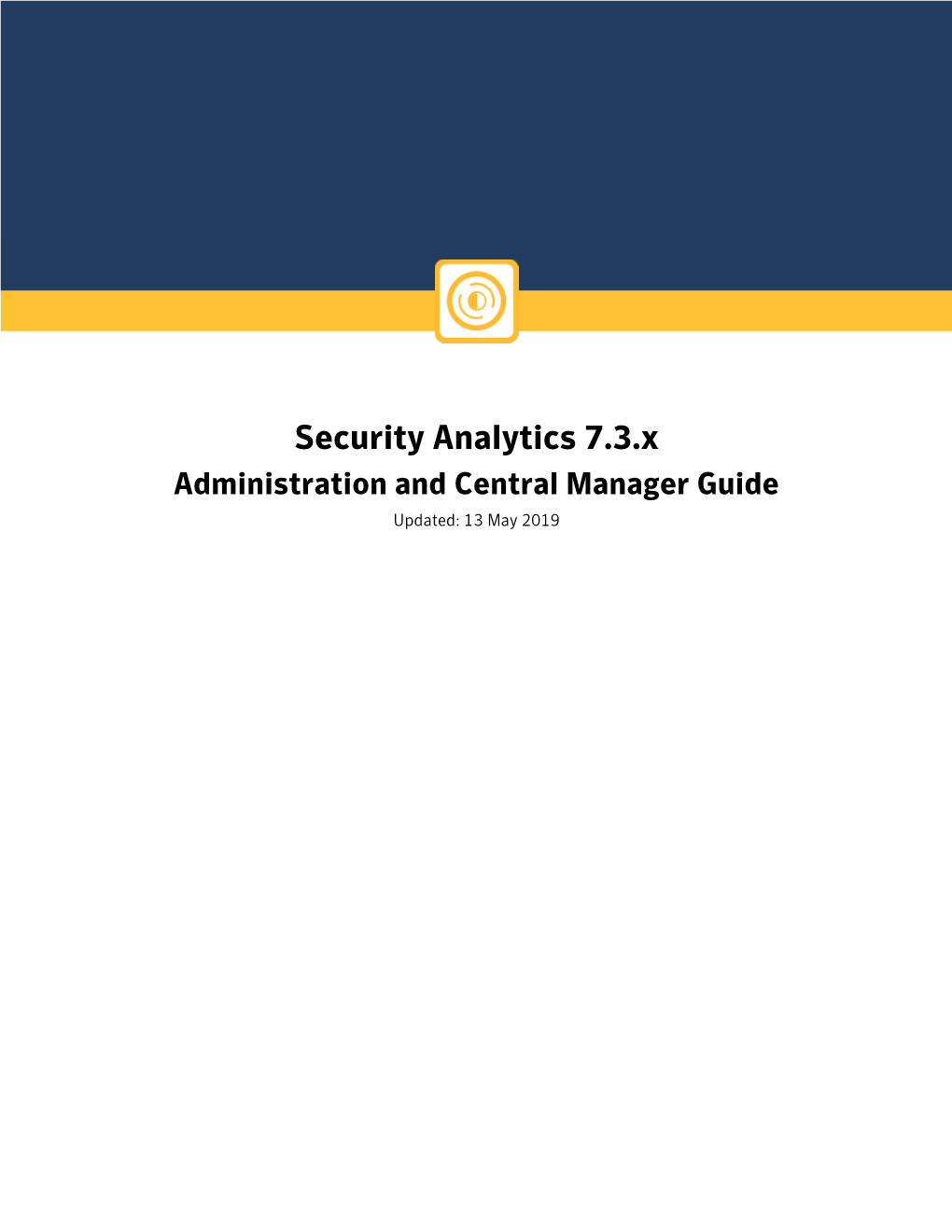 Security Analytics 7.3.X Administration and Central Manager Guide Updated: 13 May 2019