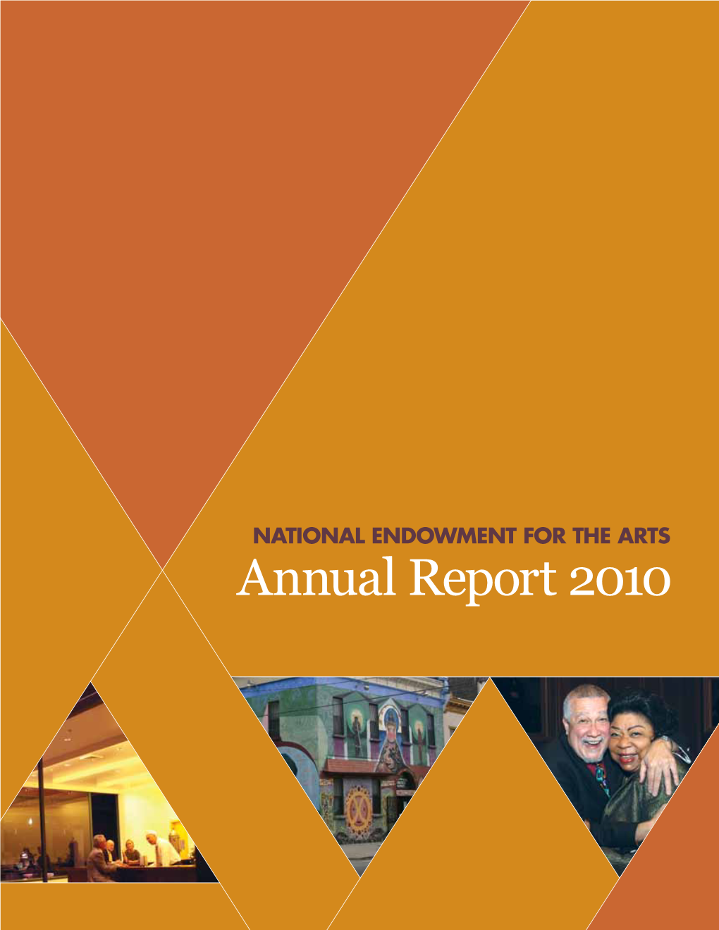 Annual Report 2010 the NATIONAL ENDOWMENT for the ARTS Was Established by Congress in 1965 As an Independent Agency of the Federal Government