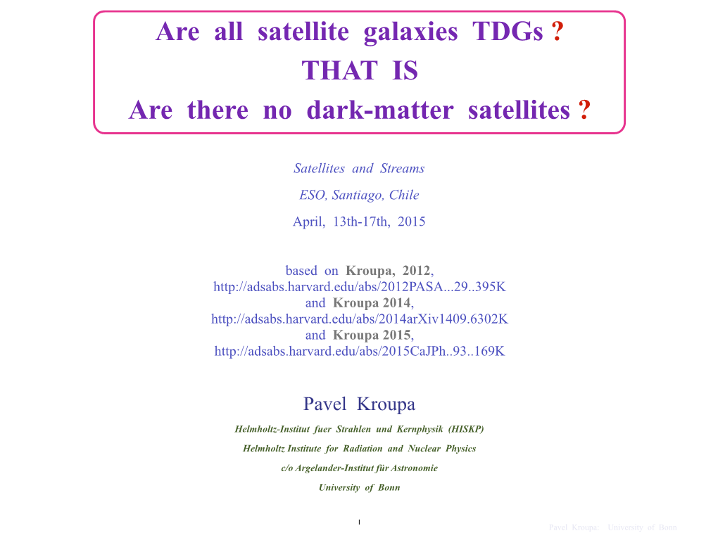 Are All Satellite Galaxies Tdgs ? THAT IS Are There No Dark-Matter Satellites ?