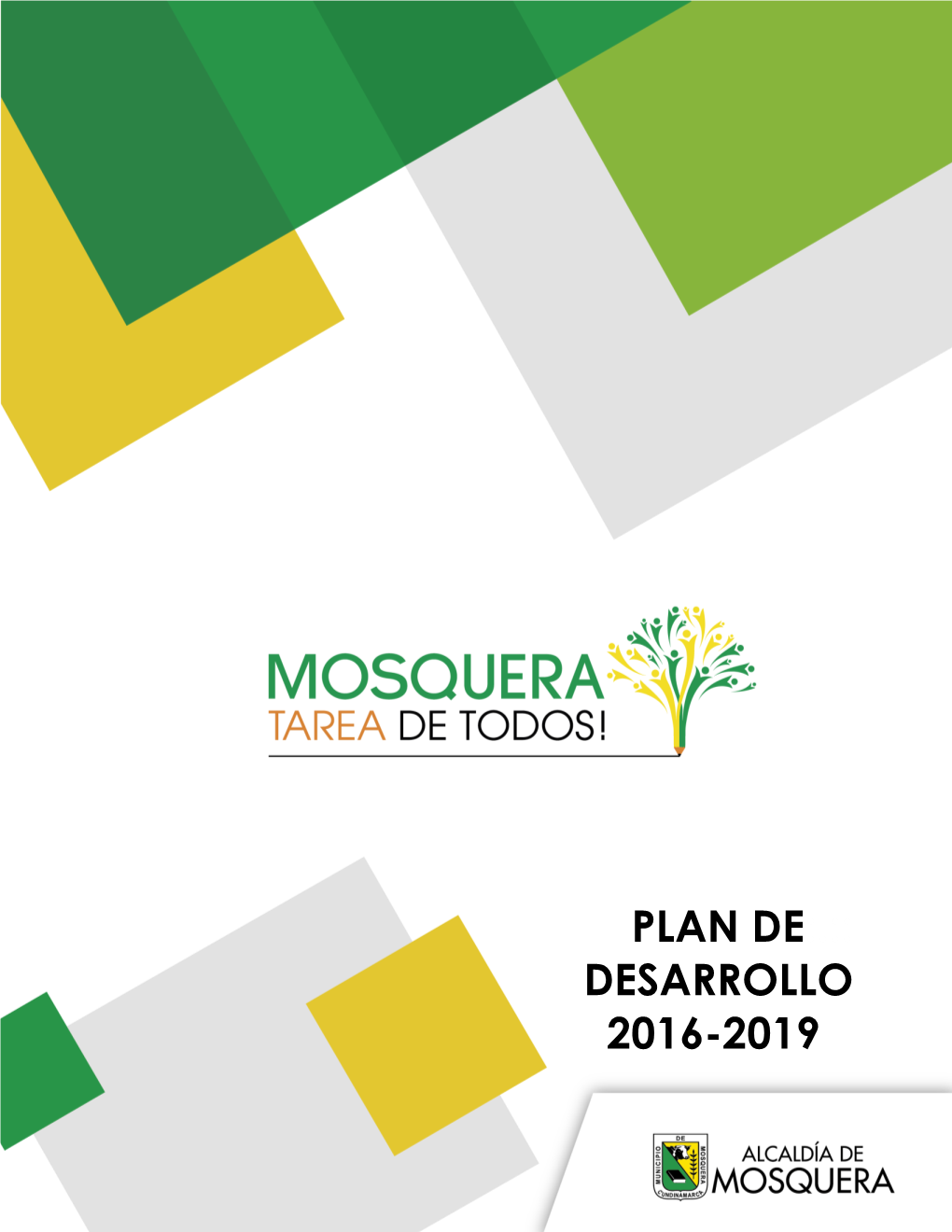 PLAN DE:.:: DESARROLLO 2016-2019 Mosquera Tarea De Todos Mosquera 2016 - 2019 Acuerdo 7 De Mayo 14 De 2016