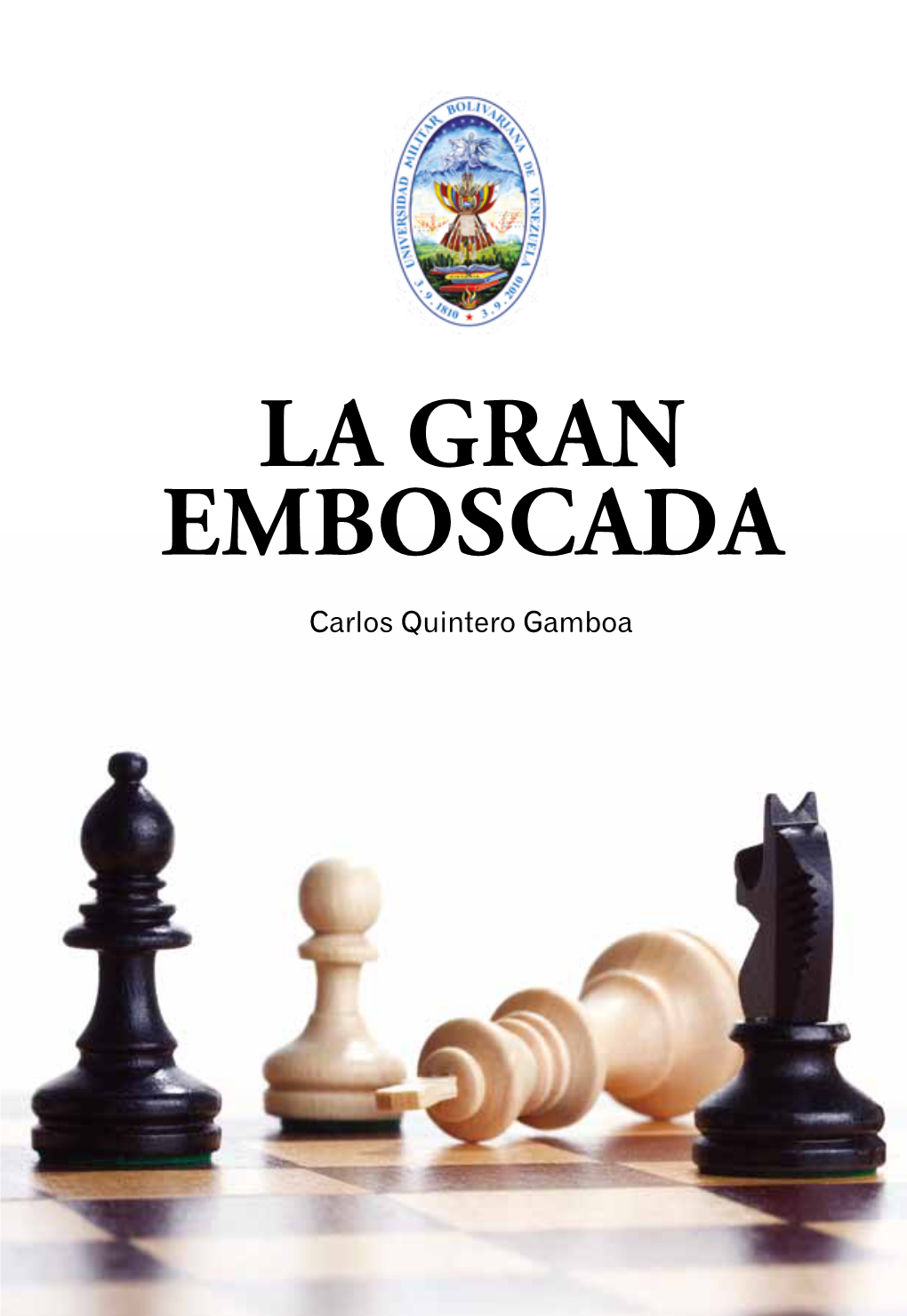 LA GRAN EMBOSCADA Carlos Quintero Gamboa Universidad Militar Bolivariana De Venezuela Fondo Editorial Hormiguero Un Sueño, Una Estrategia, Un Libro