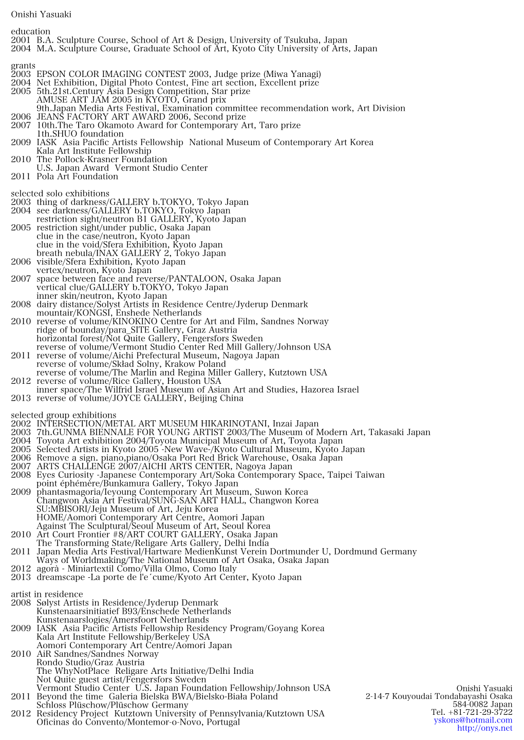 Onishi Yasuaki Education 2001 B.A. Sculpture Course, School of Art & Design, University of Tsukuba, Japan 2004 M.A