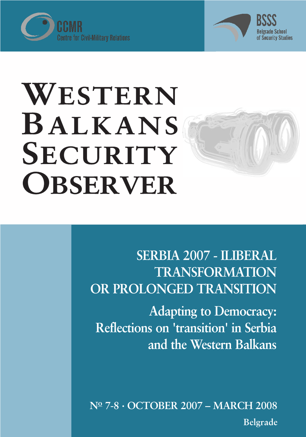 SERBIA 2007 - ILIBERAL TRANSFORMATION OR PROLONGED TRANSITION Adapting to Democracy: Reflections on 'Transition' in Serbia and the Western Balkans