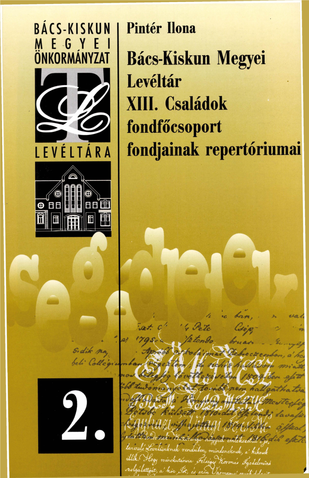 Bács-Kiskun Megyei Levéltár XIII. Családok Fondfőcsoport Fondjainak Repertóriumai. Segédletek 2. Kecskemét, 1997