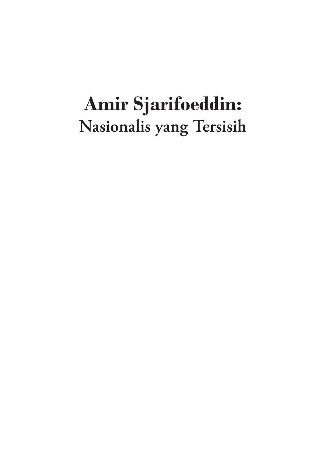 Amir Sjarifoeddin: Nasionalis Yang Tersisih