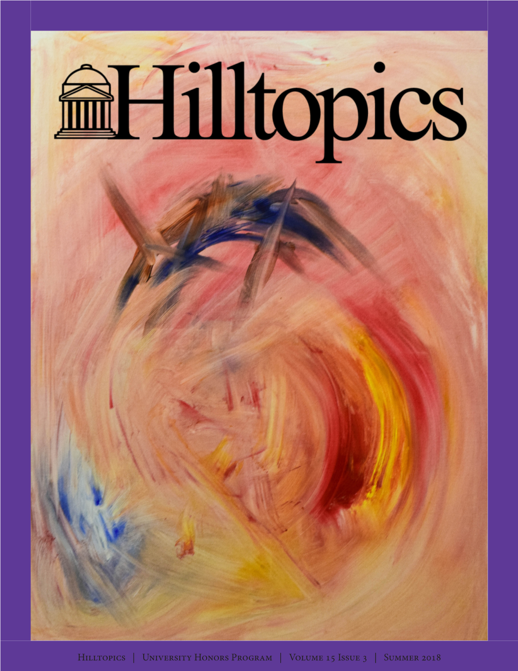 Hilltopics | University Honors Program | Volume 15 Issue 3 | Summer 2018 Letter from the Editor: Choose Quality Destiny Rose Murphy
