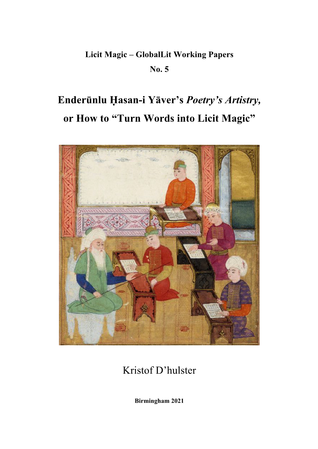 Enderūnlu Ḥasan-I Yāver's Poetry's Artistry, Or How to “Turn Words Into Licit Magic” Kristof D'hulster