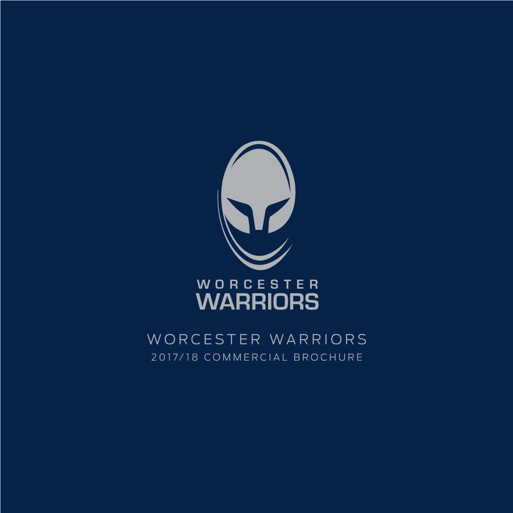 WORCESTER WARRIORS 2017/18 COMMERCIAL BROCHURE 2017/18 COMMERCIAL PACKAGES EBC XV CLUB RICOH LOUNGE Welcome to Sixways Stadium, Home of Worcester Warriors