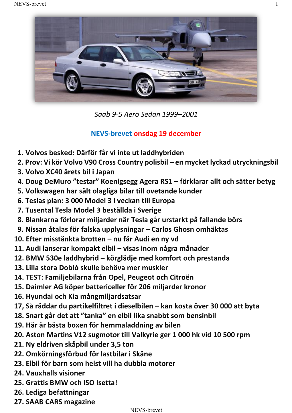 Saab 9-5 Aero Sedan 1999–2001 NEVS-Brevet Onsdag 19 December 1. Volvos Besked: Därför Får Vi Inte Ut Laddhybriden 2. Prov