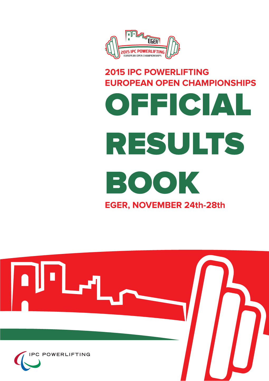 2015 IPC POWERLIFTING EUROPEAN OPEN CHAMPIONSHIPS OFFICIAL RESULTS BOOK EGER, NOVEMBER 24Th-28Th HOTEL EGER&PARK POWERLIFTING
