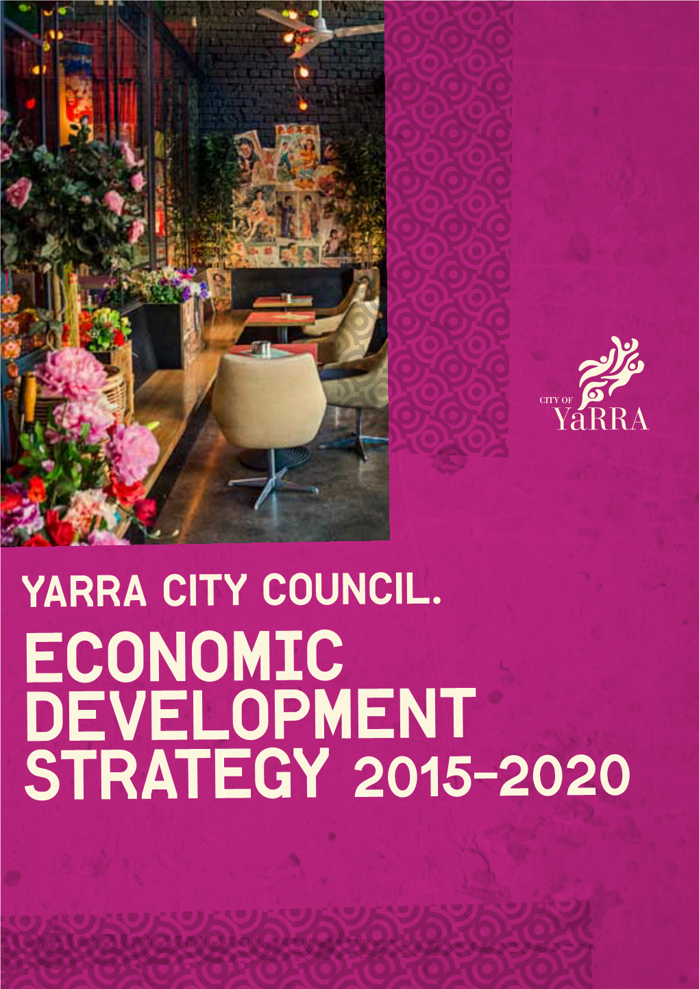 Economic Development Strategy 2015–2020 Draft Yarra2020 Smart/Vibrant/Local