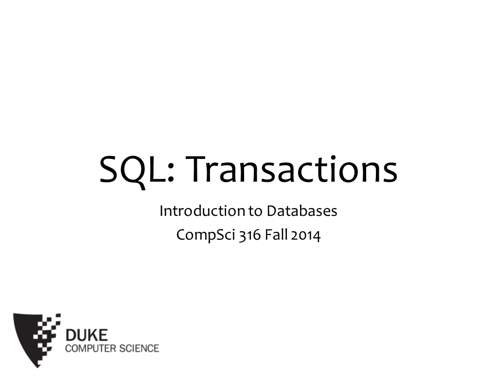SQL: Transactions Introduction to Databases Compsci 316 Fall 2014 2 Announcements (Tue., Oct