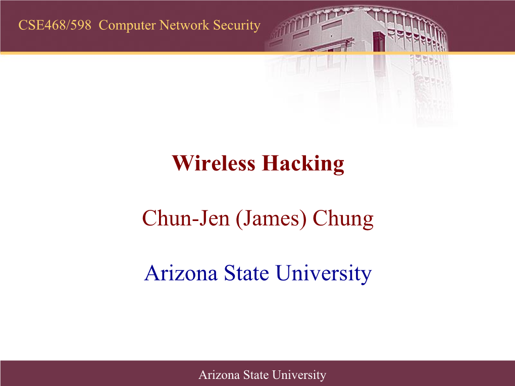 Wireless Hacking Chun-Jen (James) Chung Arizona State University