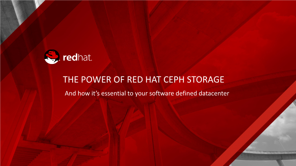 THE POWER of RED HAT CEPH STORAGE and How It’S Essential to Your Software Defined Datacenter WHY YOU SHOULD CARE