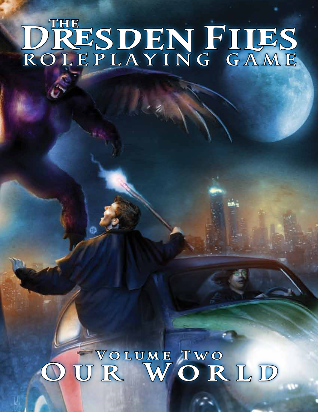 Dresden Files We Are Wizards, Cops, Mechanics, Werewolves, Doctors, Fairies, Mobsters, Reporters, Holy ROLEPLAYING GAME Warriors, and Vampires