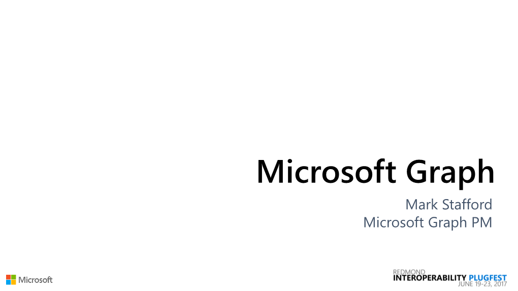 Microsoft Graph Mark Stafford Microsoft Graph PM Opportunity