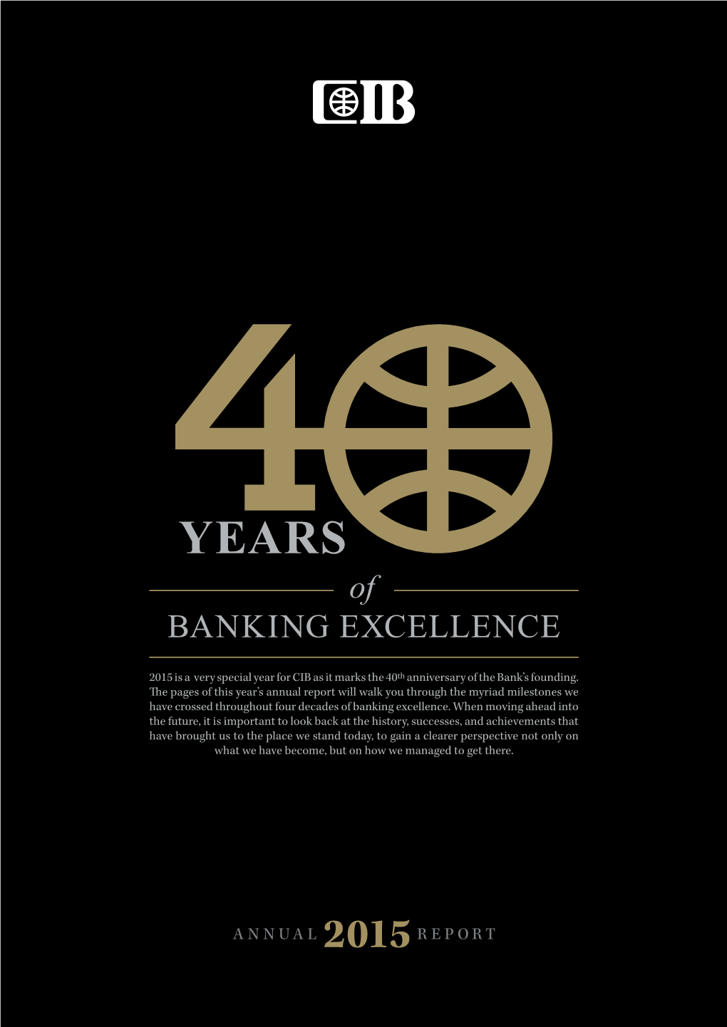 2015 Is a Very Special Year for CIB As It Marks the 40Th Anniversary of the Bank's Founding. the Pages of This Year's Annua