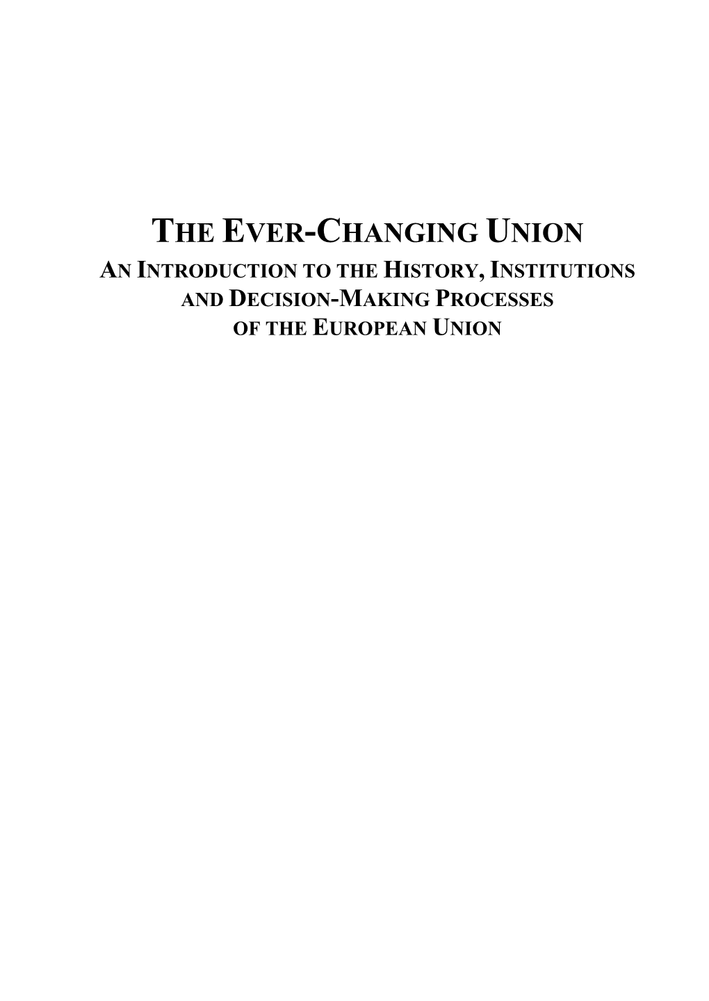 The Ever-Changing Union an Introduction to the History, Institutions and Decision-Making Processes of the European Union