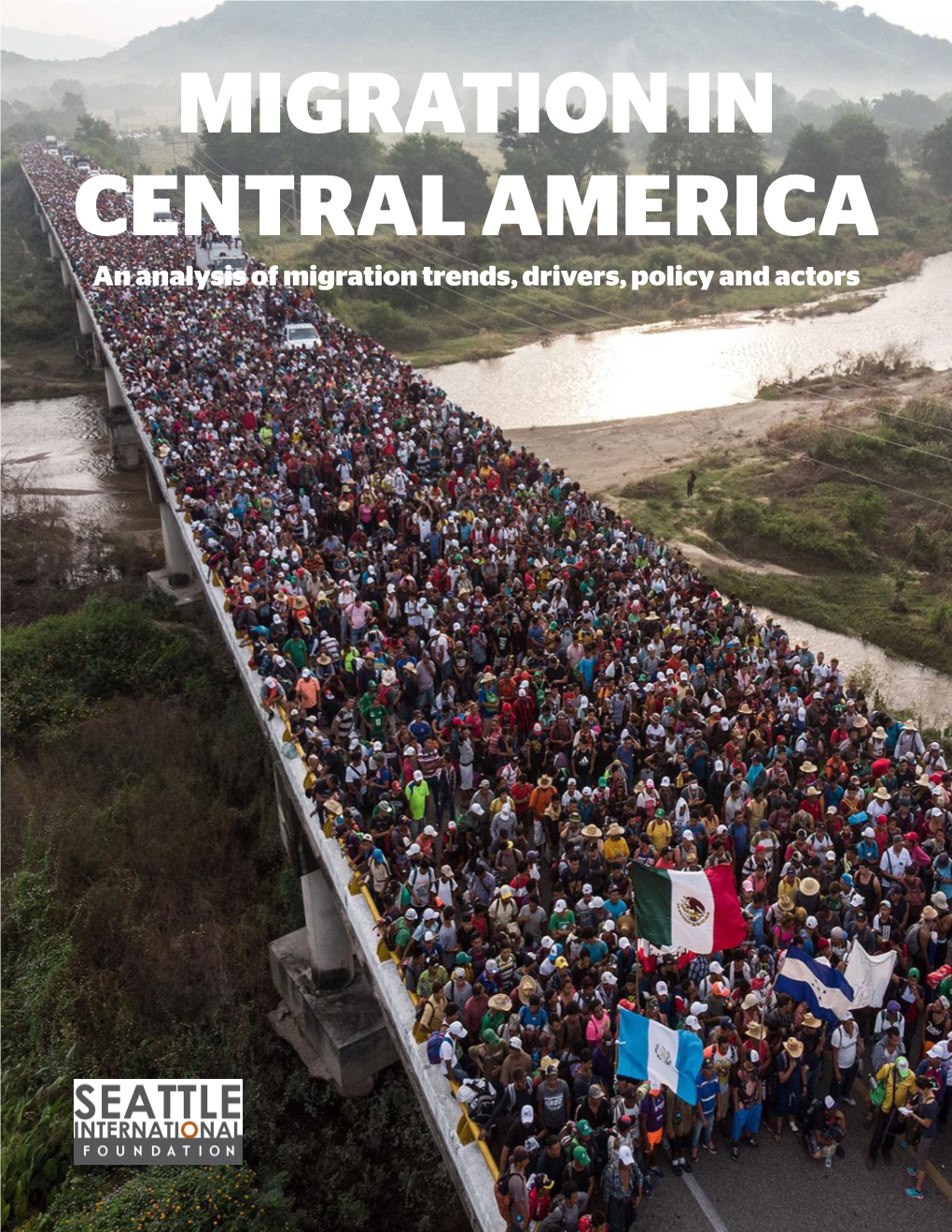 MIGRATION in CENTRAL AMERICA an Analysis of Migration Trends, Drivers, Policy and Actors