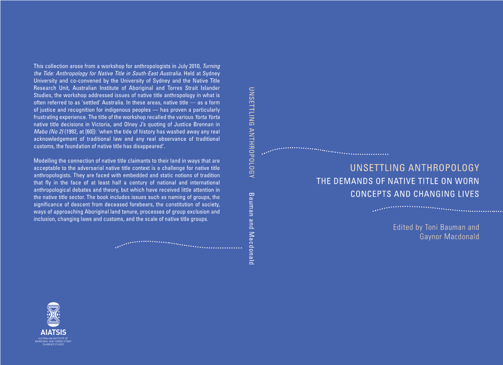 UNSETTLING ANTHROPOLOGY Studies, the Workshop Addressed Issues of Native Title Anthropology in What Is Often Referred to As ‘Settled’ Australia