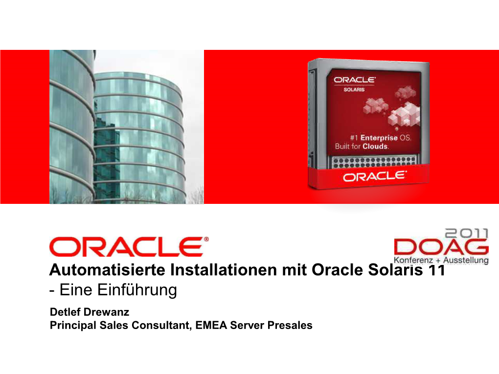 Automatisierte Installationen Mit Oracle Solaris 11 - Eine Einführung Detlef Drewanz Principal Sales Consultant, EMEA Server Presales Agenda