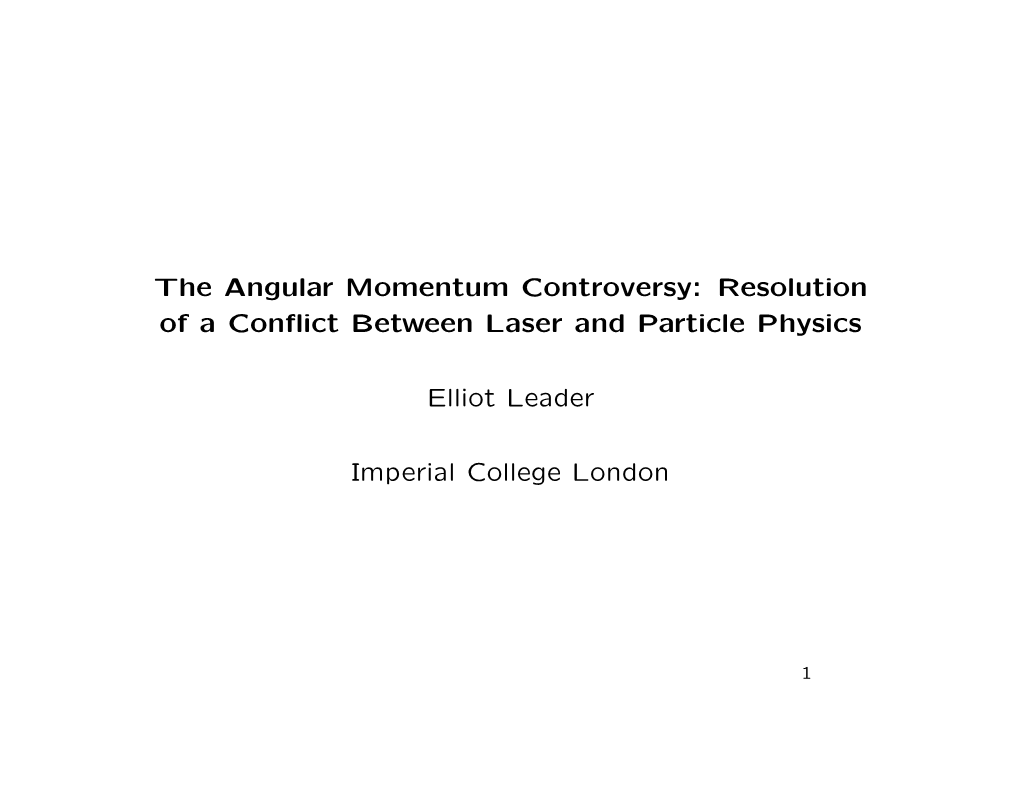 The Angular Momentum Controversy: Resolution of a Conflict Between Laser and Particle Physics Elliot Leader Imperial College
