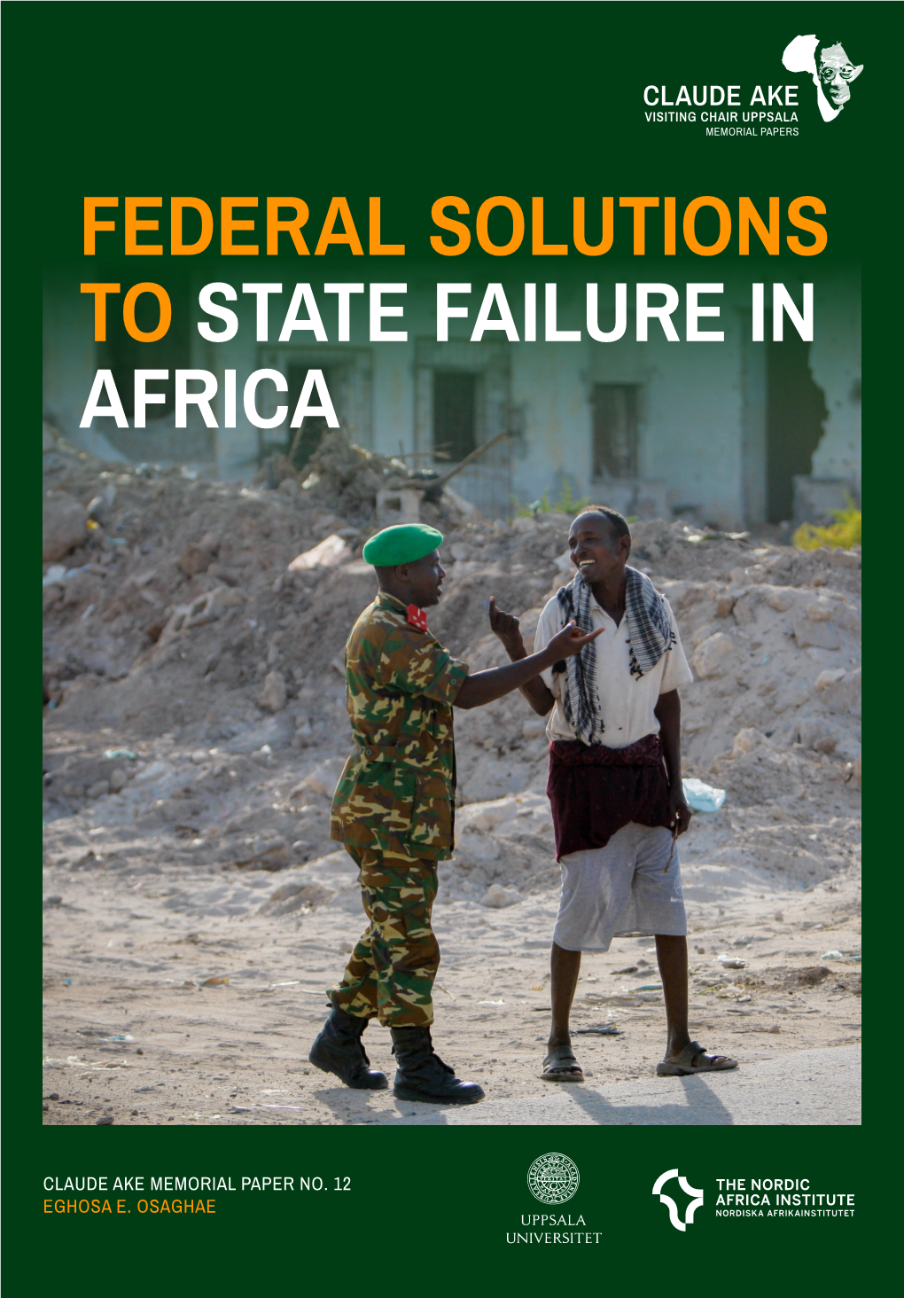 Federal Solutions to State Failure in Africa. Claude Ake Memorial Papers No