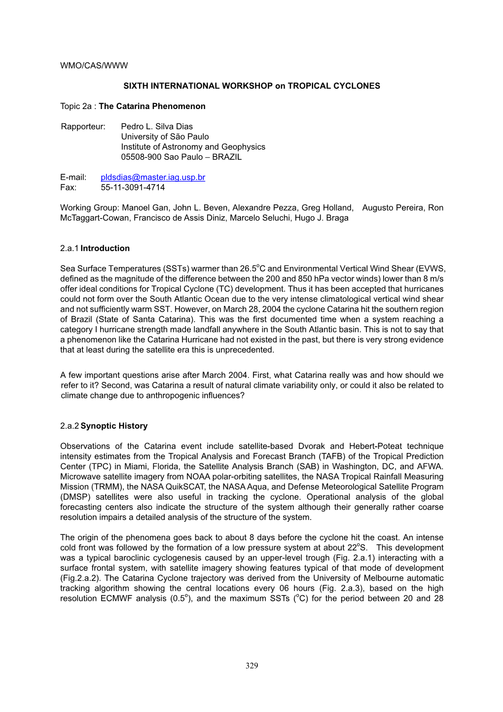 329 WMO/CAS/WWW SIXTH INTERNATIONAL WORKSHOP on TROPICAL CYCLONES Topic 2A : the Catarina Phenomenon Rapporteur: Pedro L. Silva