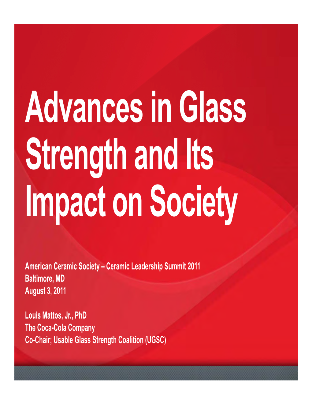 Why Glass Strength? Why Now? • Advanced Research Techniques Allow Us to Understand the True Nature of Flaw Generation, Flaw Growth and Glass Failure