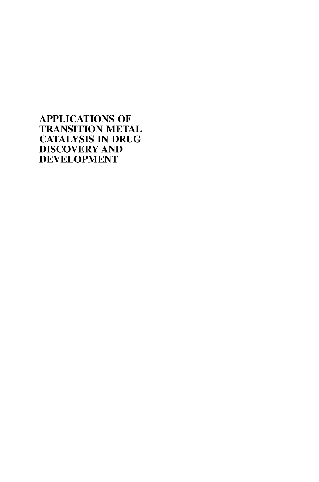 Applications of Transition Metal Catalysis in Drug Discovery and Development Applications of Transition Metal Catalysis in Drug Discovery and Development